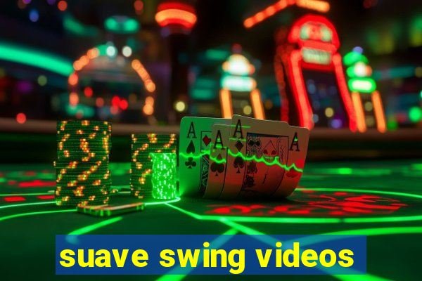 suave swing videos